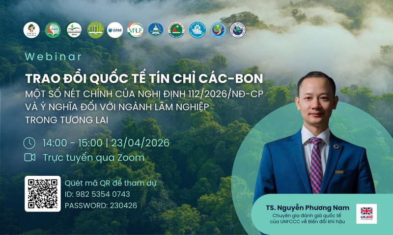 Webinar “Trao đổi quốc tế tín chỉ các-bon: Một số nét chính của Nghị định 112/2026/NĐ-CP và ý nghĩa đối với ngành lâm nghiệp trong tương lai” 